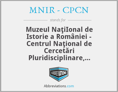 MNIR - CPCN - Muzeul NaţiIonal de Istorie a României - Centrul Naţional de Cercetări Pluridisciplinare, Bucureşti